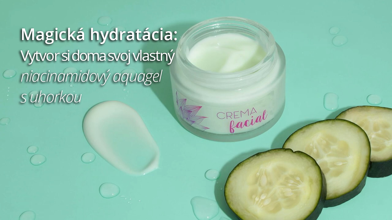 magicka hydratacia vytvor si doma svoj vlastny niacinamidovy aquagel s uhorkou